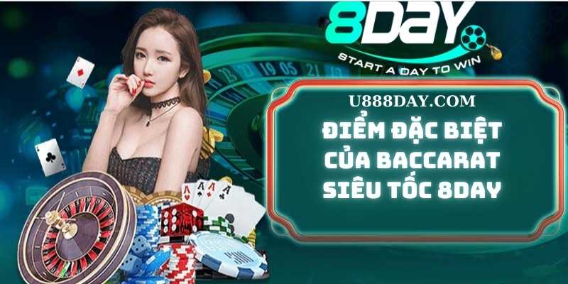 Điểm đặc biệt của Baccarat Siêu Tốc 8DAY