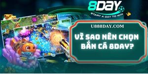 Vì sao nên chọn Bắn Cá 8DAY?