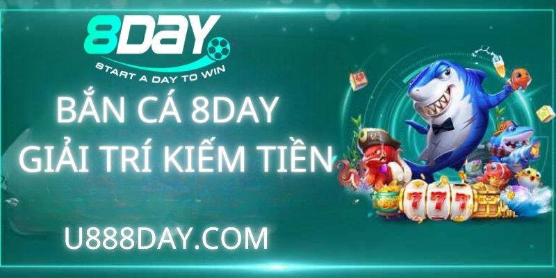 Bắn Cá 8DAY - Giải Trí Kiếm Tiền