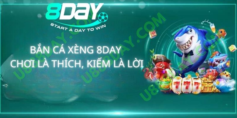 Bắn Cá Xèng 8DAY – Chơi Là Thích, Kiếm Là Lời