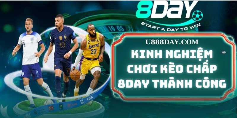 Kinh nghiệm chơi Kèo Chấp 8DAY thành công