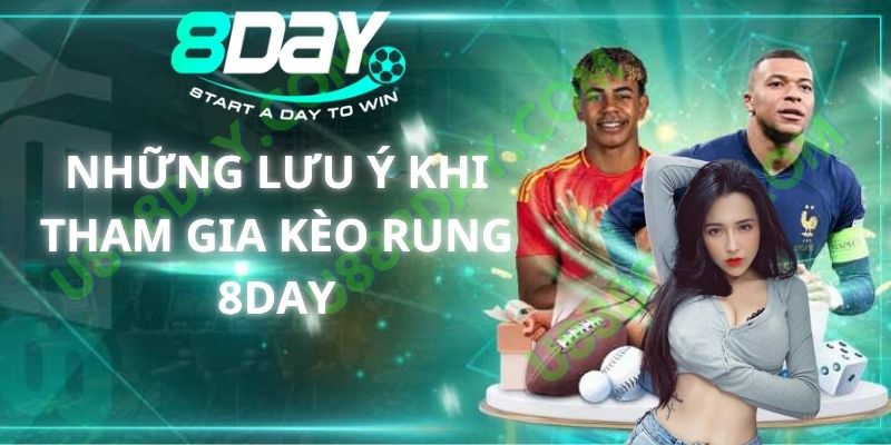 Những lưu ý khi tham gia kèo rung 8DAY