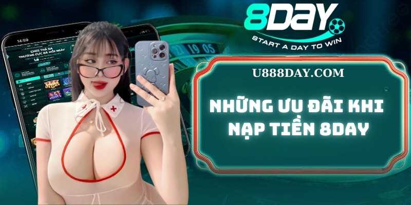 Những Ưu Đãi Dành Riêng Cho Người Dùng Khi Nạp Tiền 8DAY