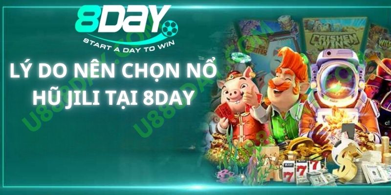 Lý Do Nên Chọn Nổ Hũ Jili Tại 8DAY