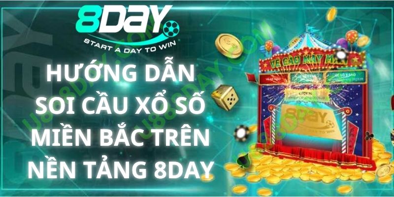 Hướng Dẫn Soi Cầu Xổ Số Miền Bắc Trên Nền Tảng 8DAY