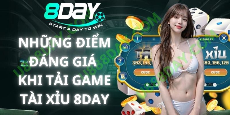 Những Điểm Đáng Giá Khi Tải Game Tài Xỉu 8DAY