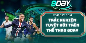 Trải nghiệm tuyệt vời trên Thể Thao 8DAY